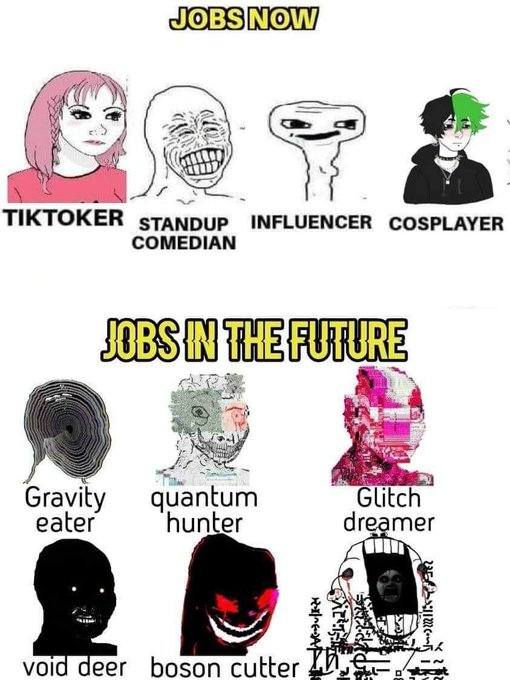 This meme is a humorous comparison of job titles from the past (e.g. "TikToker") to those of the future (e.g. "Glitch Dreamer"). The text "Jobs Now" is at the top, and "Jobs in the Future" is at the bottom. The meme pokes fun at the changing nature of work and the increasing importance of technology and internet culture.